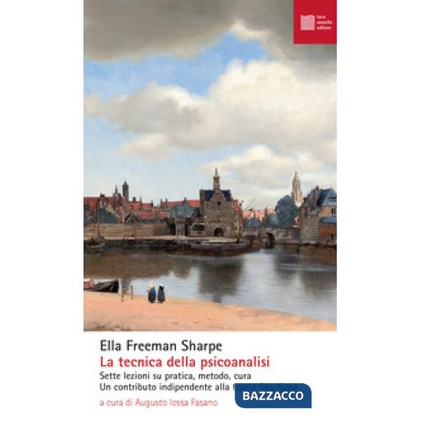 Tecnica della psicoanalisi. Sette lezioni su pratica, metodo, cura. Un contributo indipendente alla teoria freudiana (La)