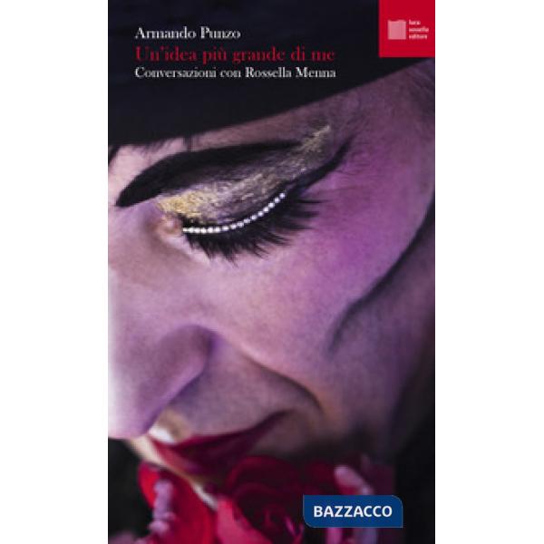 Idea più grande di me. Conversazioni con Rossella Menna (Un')