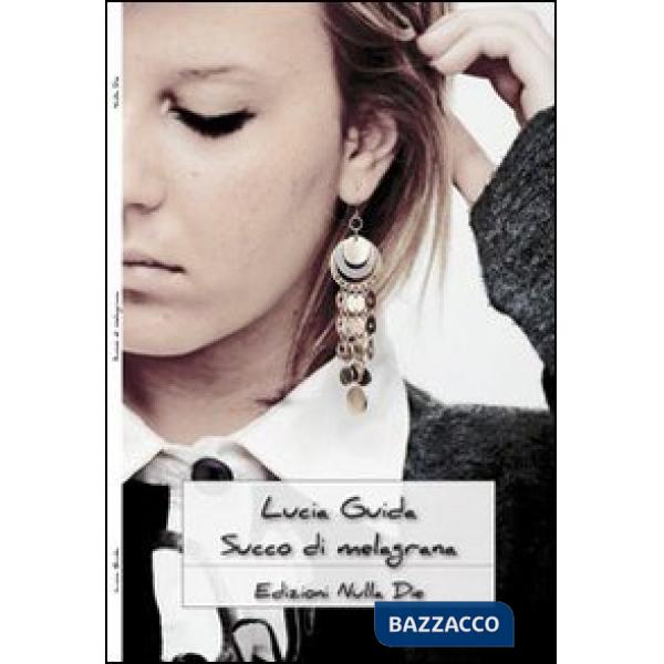 Succo di melagrana. Storie e racconti di vita quotidiana al femminile