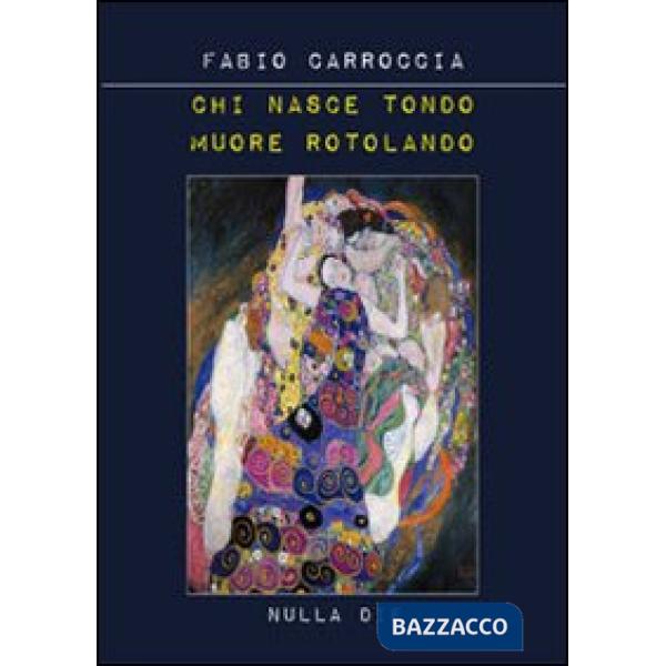 Chi nasce tondo muore rotolando