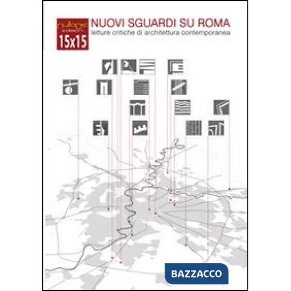 15X15 nuovi sguardi su Roma. Letture critiche di architettura contemporanea