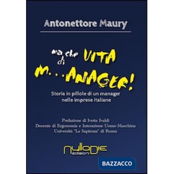 Ma che vita di m...anager! Storia in pillole di un manager nelle imprese italian