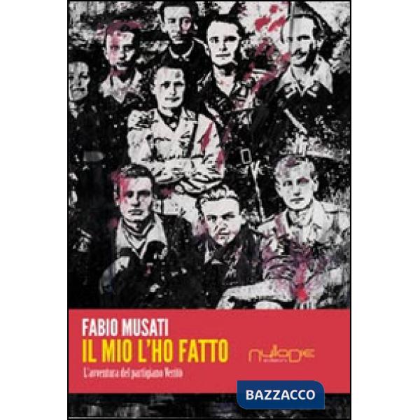 Mio l'ho fatto. L'avventura del partigiano Veritò (Il)