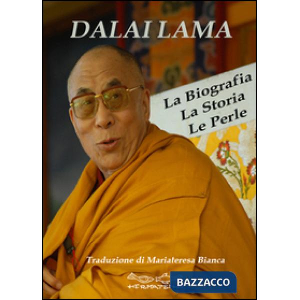 Dalai Lama. La biografia, la storia, le perle