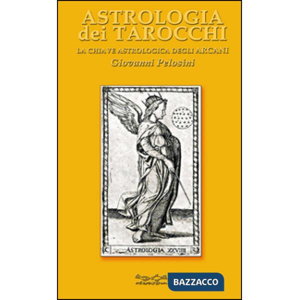 Astrologia dei tarocchi. La chiave astrologica dei tarocchi