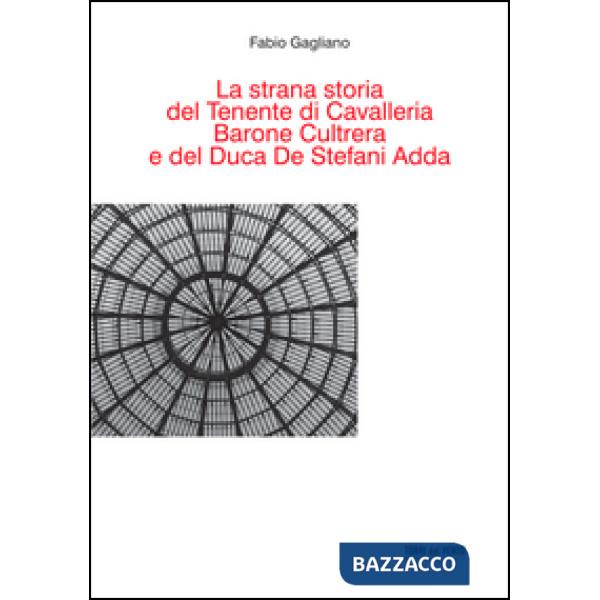 Strana storia del tenente di cavalleria barone Cultrera e del duca De Stefani Adda (La)