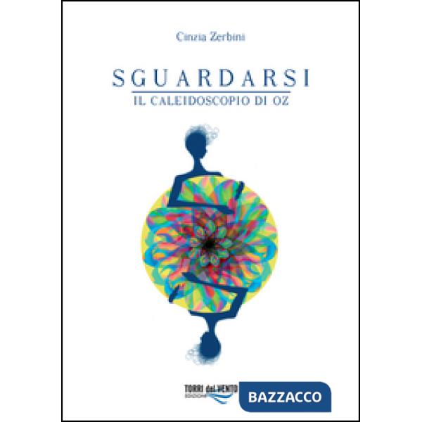 Sguardarsi. Il caleidoscopio di Oz