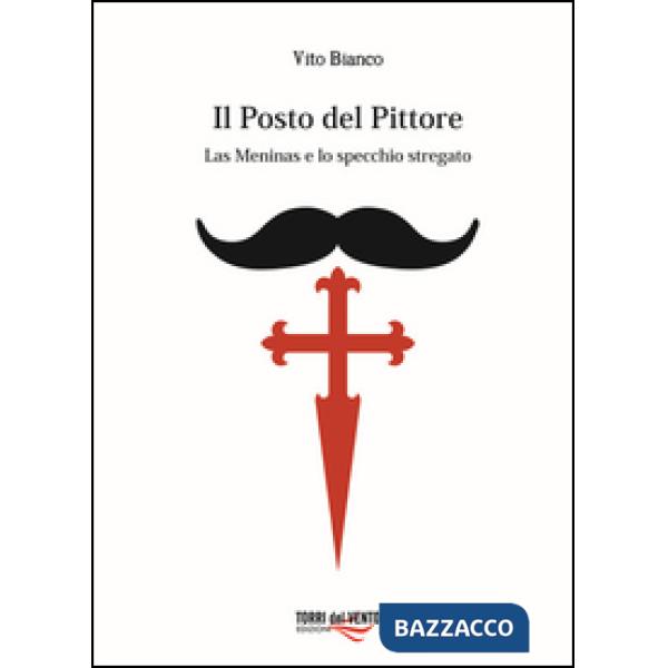 Posto del pittore. Las meninas e lo specchio stregato (Il)
