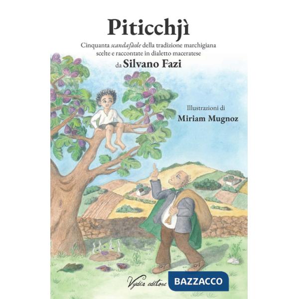 Piticchjì. Cinquanta scandafàole della tradizione marchigiana scelte e raccontate in dialetto maceratese. Ediz. illustrata