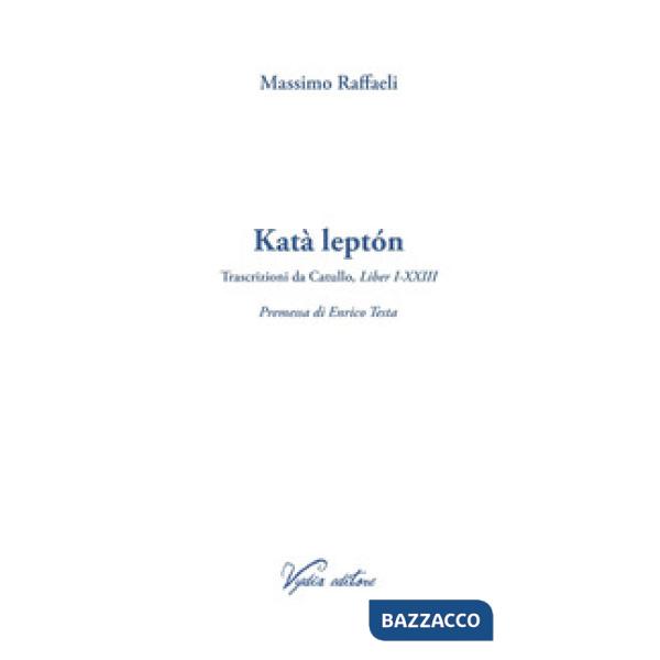 Katà leptón. Trascrizioni da Catullo, Liber I-XXIII. Ediz. multilingue