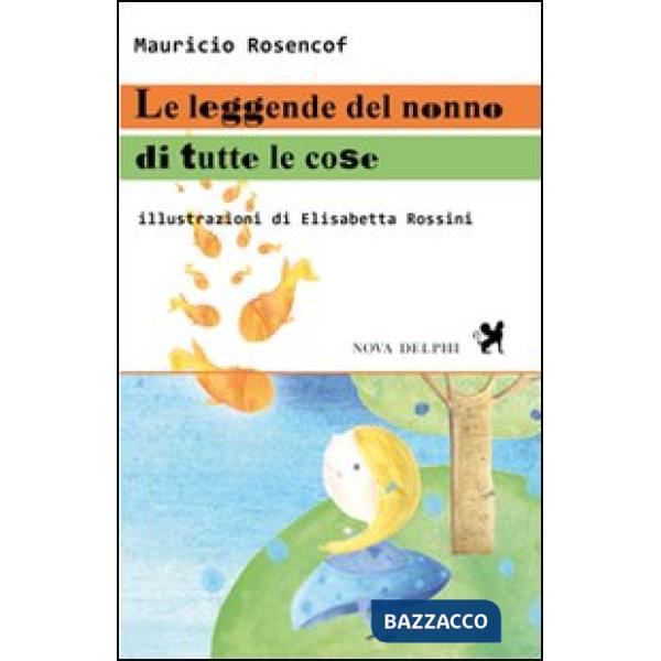Leggende del nonno di tutte le cose. Ediz. illustrata (Le)