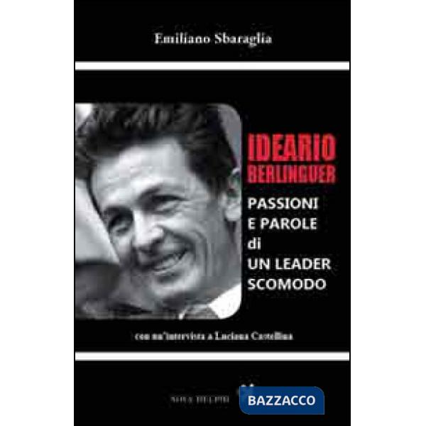 Ideario Berlinguer. Passioni e parole di un leader scomodo
