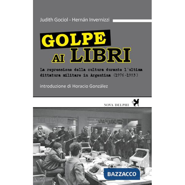 Golpe ai libri. La repressione della cultura durante l'ultima ditattura militare in Argentina (1976-1983)