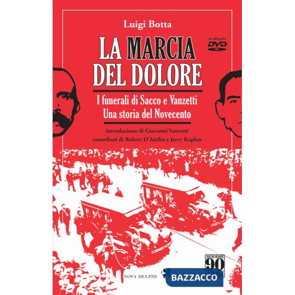 Marcia del dolore. I funerali di Sacco e Vanzetti. Una storia del Novecento. Ediz. integrale. Con DVD (La)