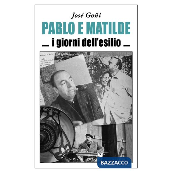 Pablo e Matilde. I giorni dell'esilio