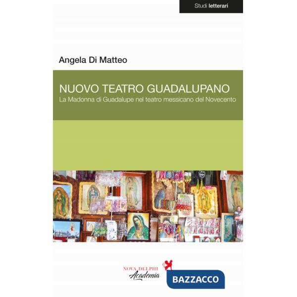 Nuovo Teatro Guadalupano. La Madonna di Guadalupe nel teatro messicano del Novecento
