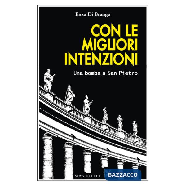 Con le migliori intenzioni. Una bomba a San Pietro