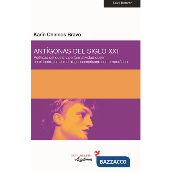 Antígonas del siglo XXI. Poéticas del duelo y performatividad queer en el teatro femenino hispanoamericano contemporáneo