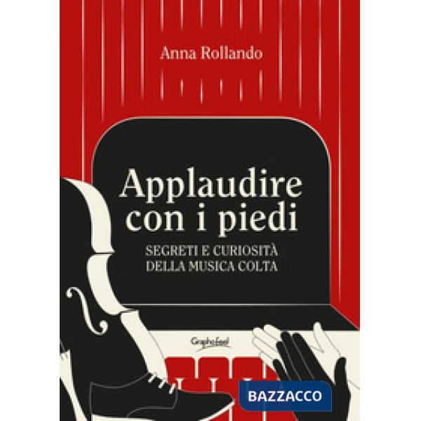 Applaudire con i piedi. Segreti e curiosità della musica colta