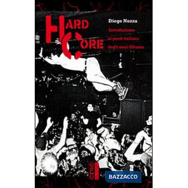 Hard core. Introduzione al punk italiano degli anni Ottanta