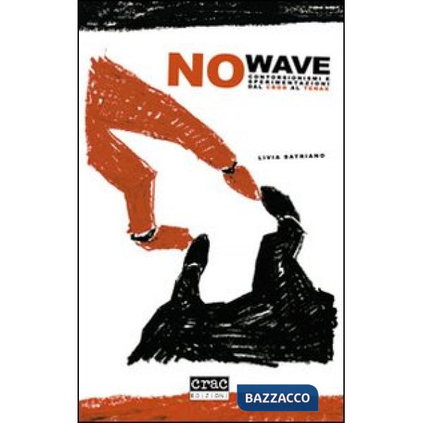 No wave. Contorsionismi e sperimentazioni dal CBGB al Tenax