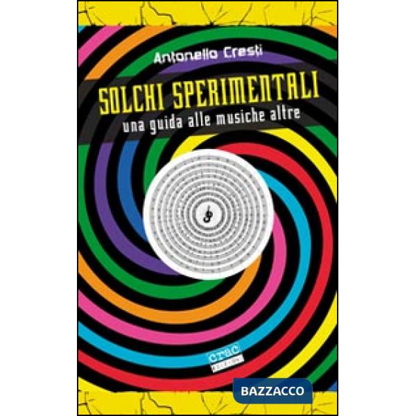 Solchi sperimentali. Una guida alle musiche altre