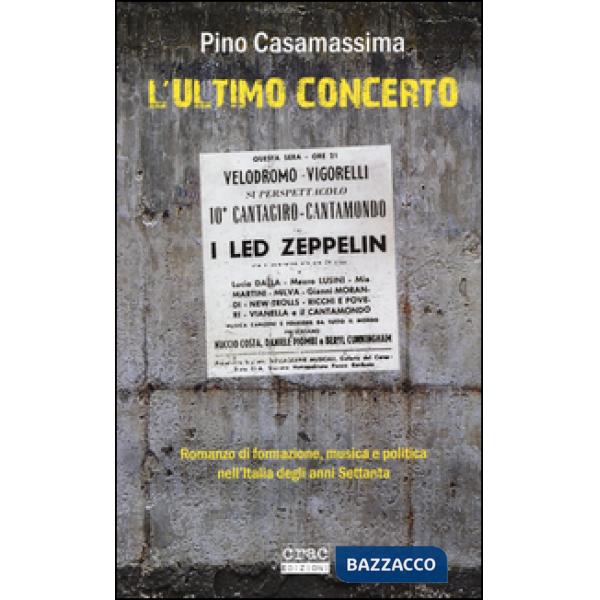 Ultimo concerto. Romanzo di formazione, musica e politica nell'Italia degli anni Settanta (L')