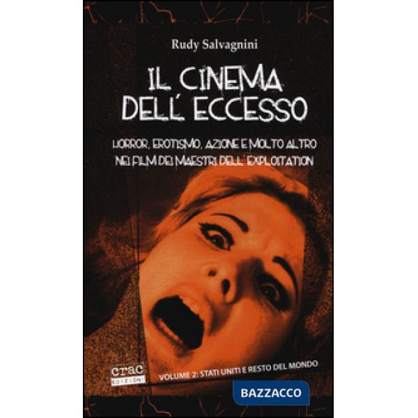 Cinema dell'eccesso. Horror, erotismo, azione e molto altro nei film dei maestri dell'exploitation (Il). Vol. 2: Stati Uniti e r