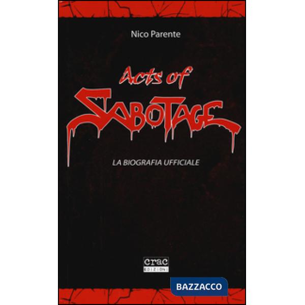 Acts of Sabotage. La biografia ufficiale