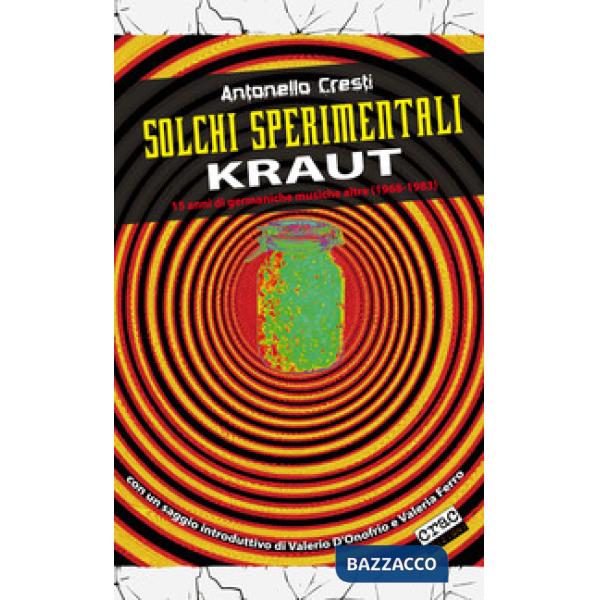 Solchi sperimentali. Kraut. 15 anni di germaniche musiche altre (1968-1983)