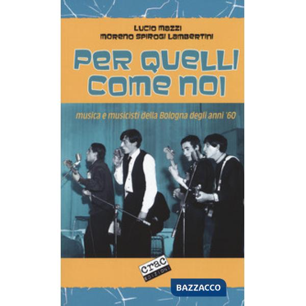 Per quelli come noi. Musica e musicisti della Bologna degli anni '60