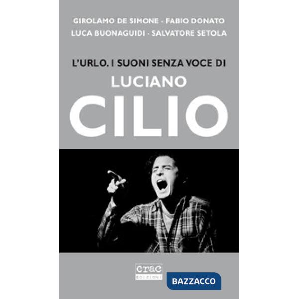 Urlo. I suoni senza voce di Luciano Cilio (L')