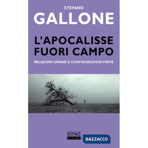 Apocalisse fuori campo. Relazioni umane e configurazioni visive (L')