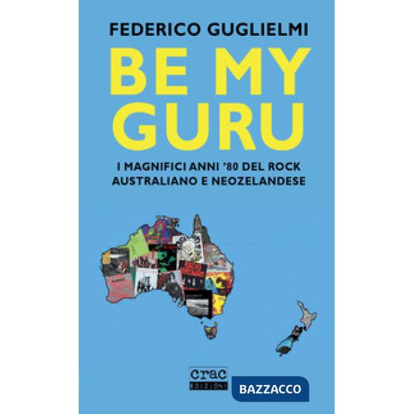 Be my guru. I magnifici anni '80 del rock australiano e neozelandese