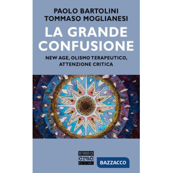 Grande confusione. New age, olismo terapeutico, attenzione critica (La)