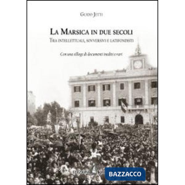 Marsica in due secoli. Tra intellettuali, sovversivi e latifondisti (La)