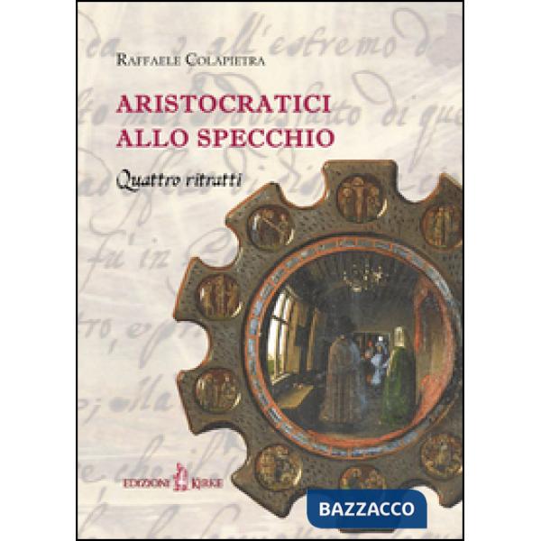 Aristocratici allo specchio. Quattro ritratti