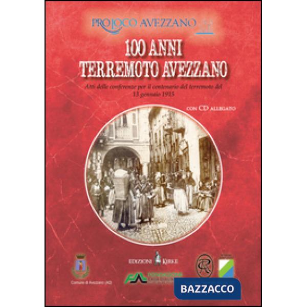 100 terremoto Avezzano. Atti delle conferenze per il centenario del terremoto del 13 gennaio 1915. Con CD Audio