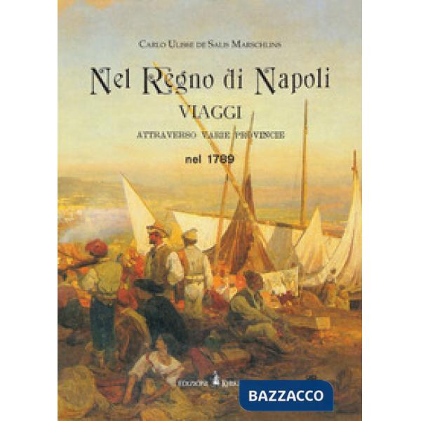 Nel regno di Napoli. Viaggi attraverso varie province nel 1789. Ediz. in facsimi
