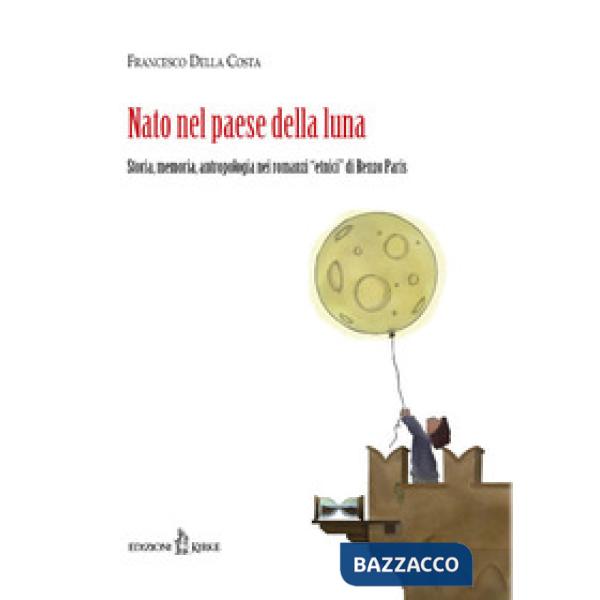 Nato nel paese della luna. Storia, memoria, antropologia nei «romanzi etnici» di