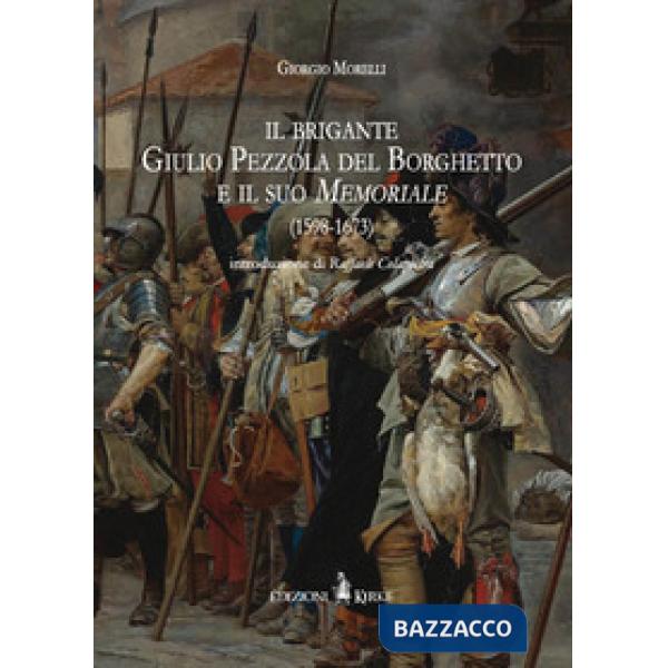 Brigante Giulio Pezzola del Borghetto e il suo memoriale (1598-1673) (Il)