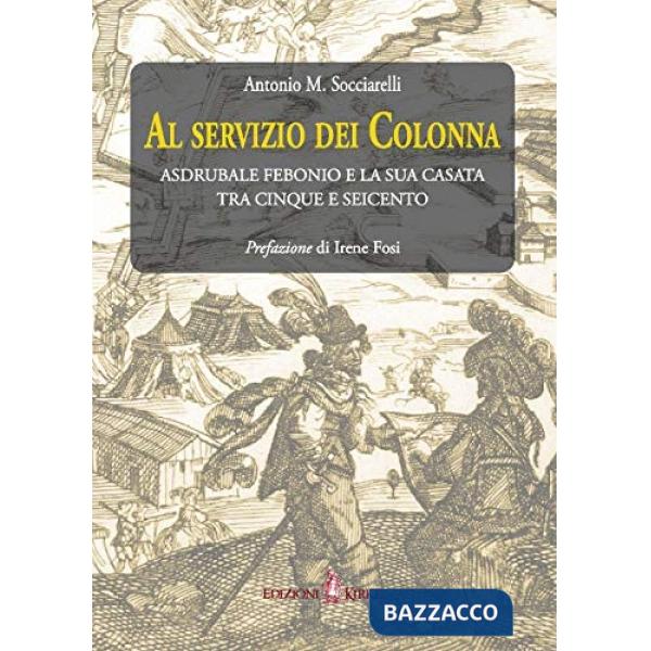 Al servizio dei Colonna. Asdrubale Febonio e la sua casata tra Cinque e Seicento