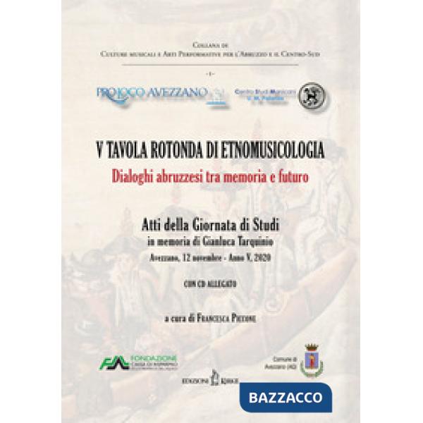 5ª tavola rotonda di etnomusicologia. Dialoghi abruzzesi tra memoria e futuro. Atti della Giornata di Studi in memoria di Gianlu