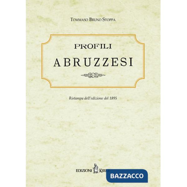 Profili abruzzesi. Biografie di scrittori, artisti, scienziati viventi. Ristampa dell'edizione del 1895