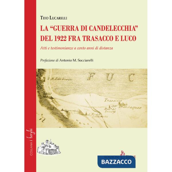 «guerra di Candelecchia» del 1922 fra Trasacco e Luco. Atti e testimonianze a cento anni di distanza (La)