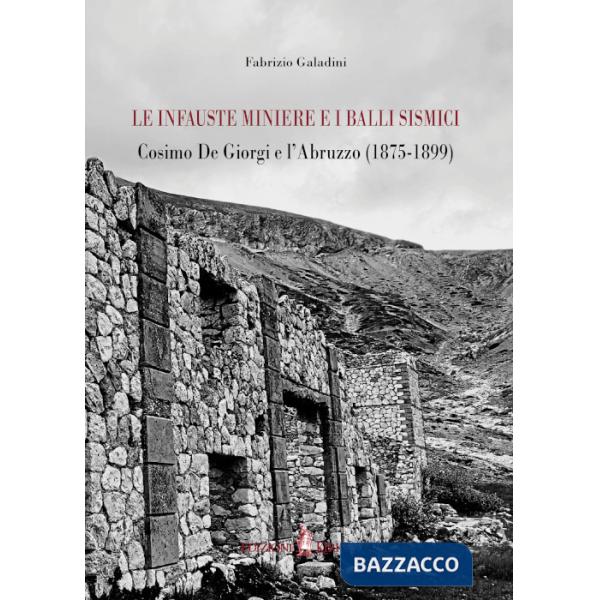 Infauste miniere e i balli sismici. Cosimo De Giorgi e l'Abruzzo (1875-1899) (Le)