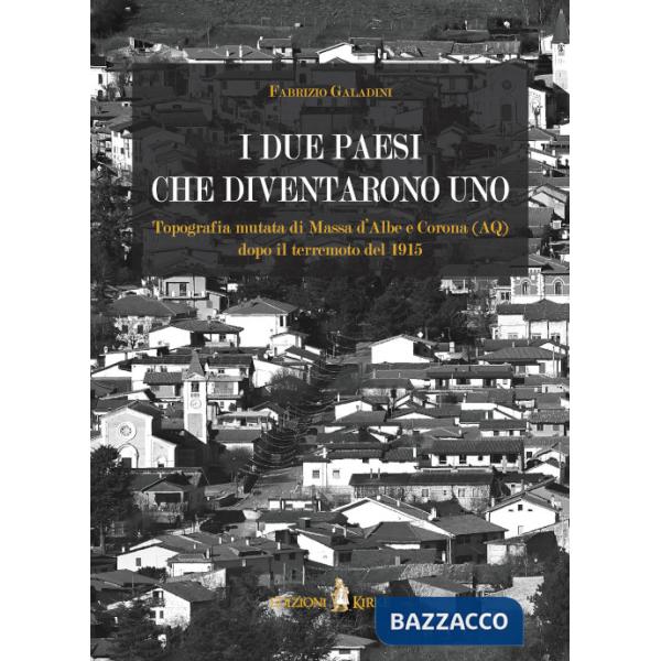 Due paesi che diventarono uno. Topografia mutata di Massa d'Albe e Corona (AQ) dopo il terremoto del 1915 (I)