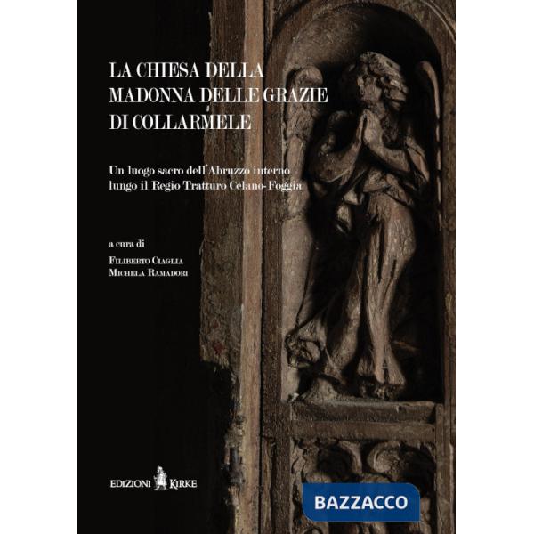 Chiesa della Madonna delle Grazie di Collarmele. Un luogo sacro dell'Abruzzo interno lungo il Regio Tratturo Celano-Foggia (La)