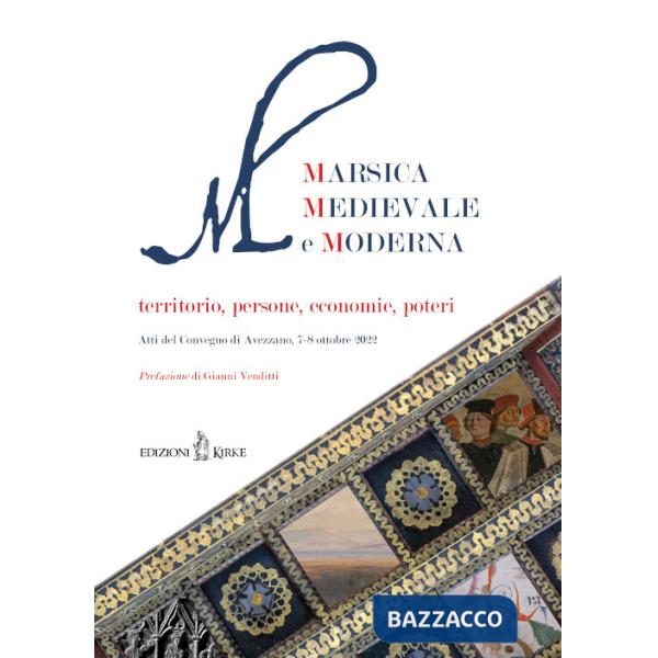 Marsica Medievale e Moderna. Territorio, persone, economie, poteri. Atti del Convegno (Avezzano, 7-8 ottobre 2022)