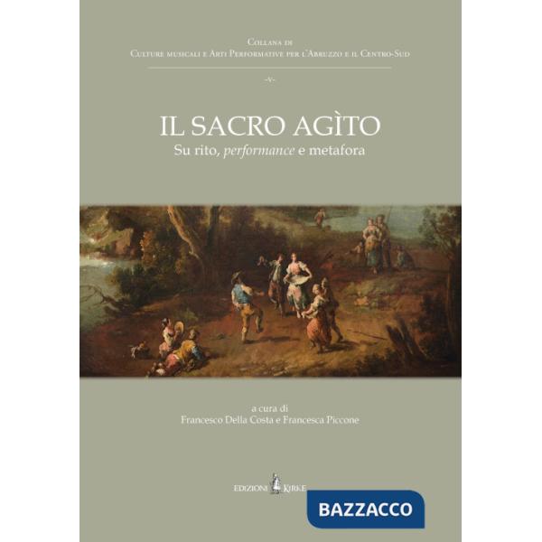Sacro agìto. Su rito, performance e metafora (Il)